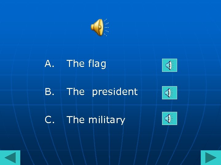 A. The flag B. The president C. The military 