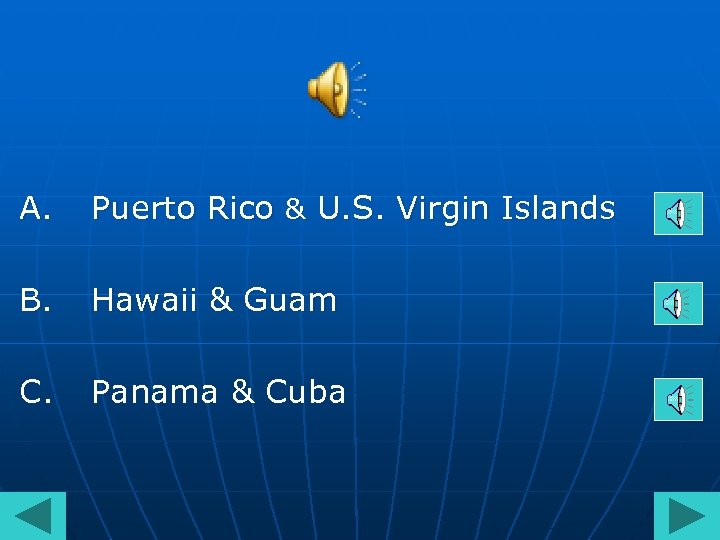 A. Puerto Rico & U. S. Virgin Islands B. Hawaii & Guam C. Panama