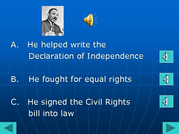 A. He helped write the Declaration of Independence B. He fought for equal rights
