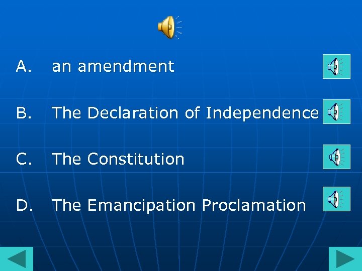 A. an amendment B. The Declaration of Independence C. The Constitution D. The Emancipation