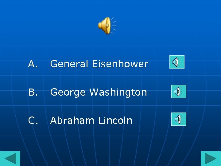 A. General Eisenhower B. George Washington C. Abraham Lincoln 