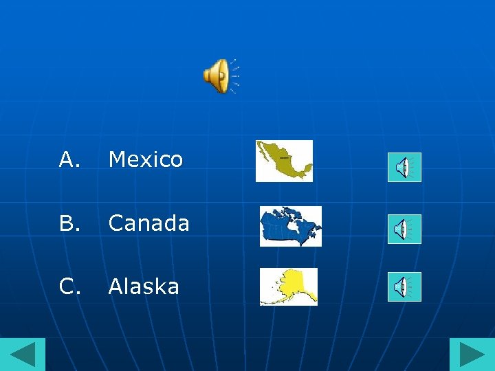 A. Mexico B. Canada C. Alaska 