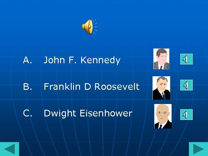 A. John F. Kennedy B. Franklin D Roosevelt C. Dwight Eisenhower 