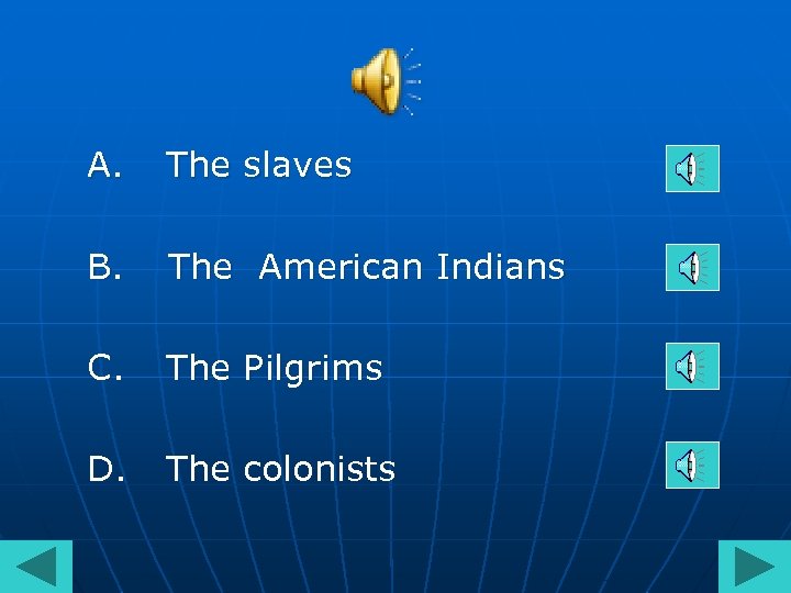 A. The slaves B. The American Indians C. The Pilgrims D. The colonists 