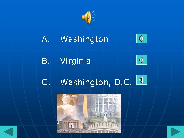 A. Washington B. Virginia C. Washington, D. C. 