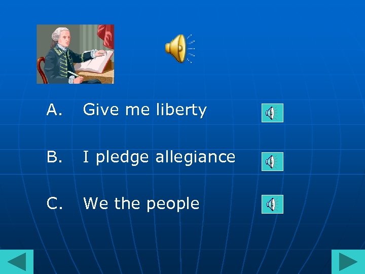 A. Give me liberty B. I pledge allegiance C. We the people 