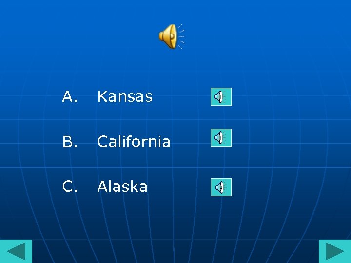 A. Kansas B. California C. Alaska 