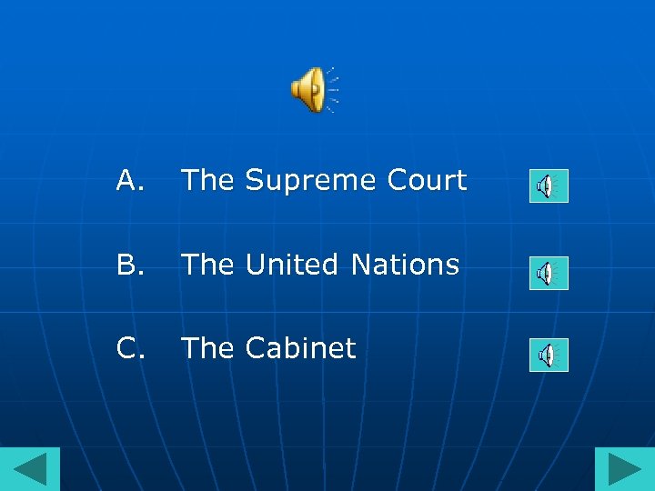 A. The Supreme Court B. The United Nations C. The Cabinet 