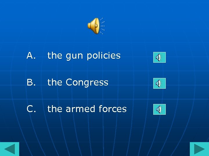 A. the gun policies B. the Congress C. the armed forces 