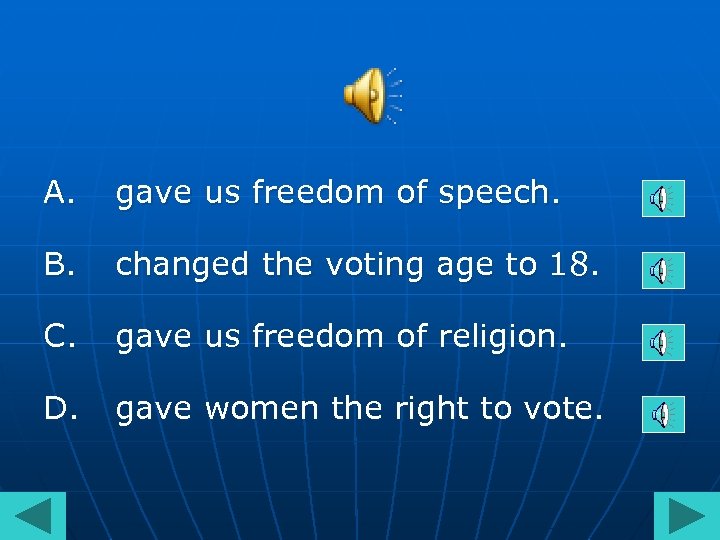 A. gave us freedom of speech. B. changed the voting age to 18. C.