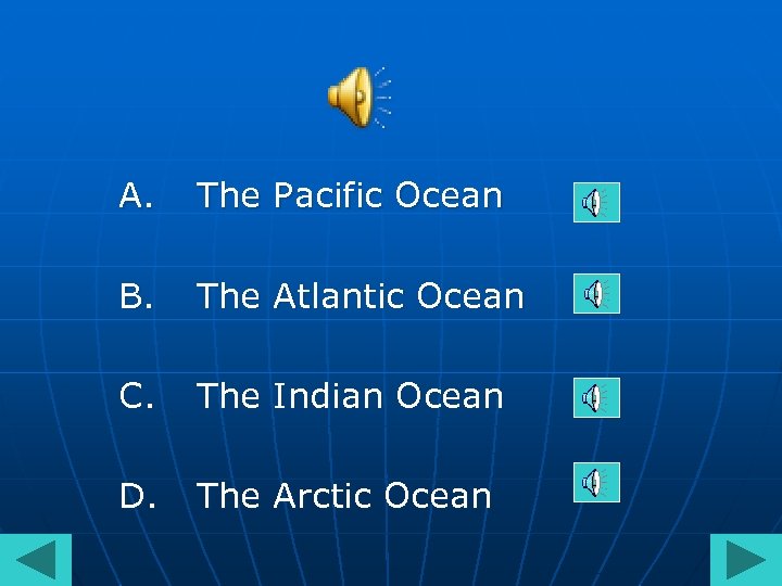 A. The Pacific Ocean B. The Atlantic Ocean C. The Indian Ocean D. The
