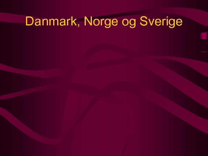 Danmark, Norge og Sverige 