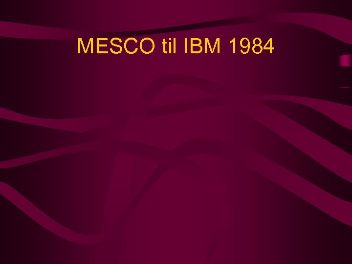 MESCO til IBM 1984 