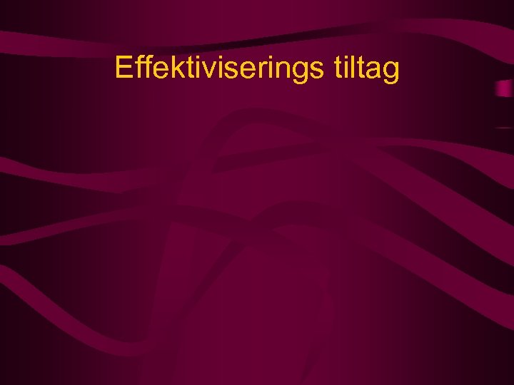 Effektiviserings tiltag 