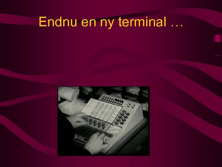 Endnu en ny terminal … 