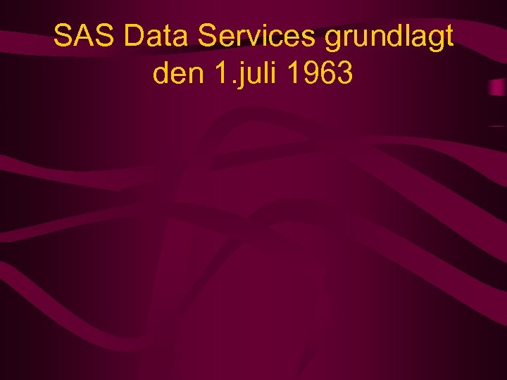 SAS Data Services grundlagt den 1. juli 1963 