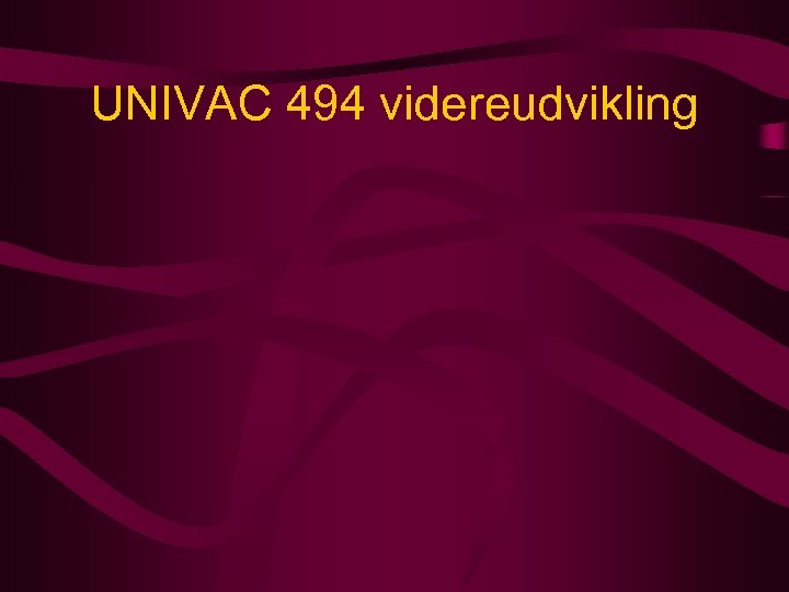 UNIVAC 494 videreudvikling 