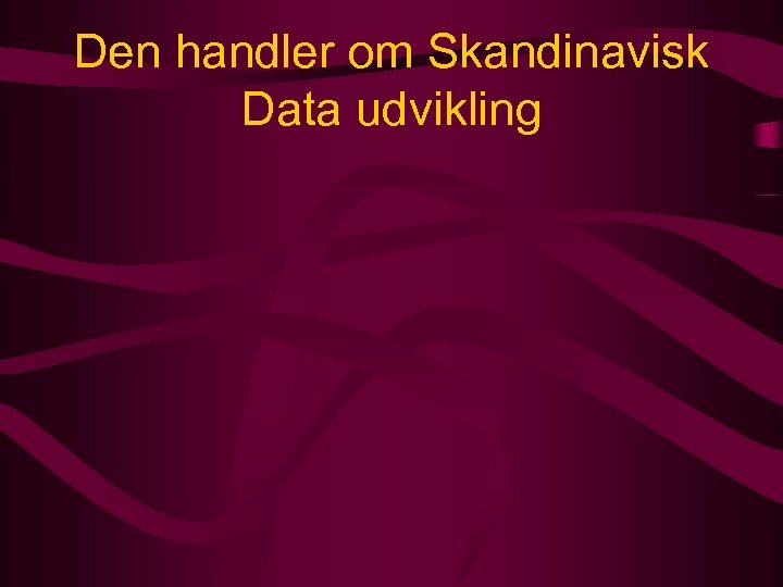 Den handler om Skandinavisk Data udvikling 
