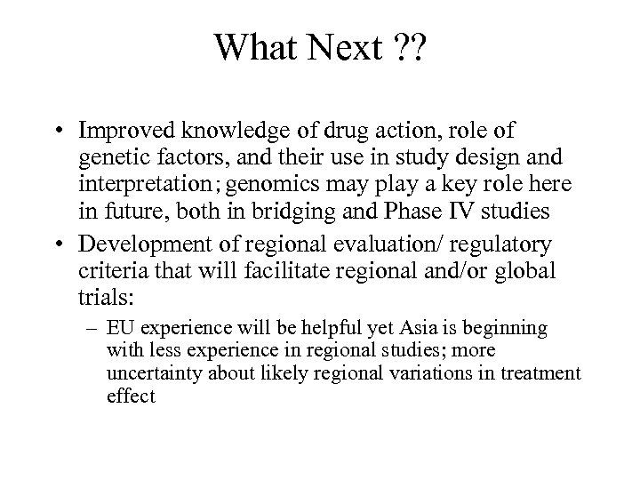 What Next ? ? • Improved knowledge of drug action, role of genetic factors,