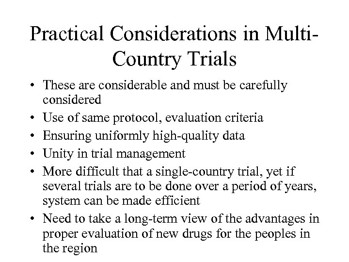Practical Considerations in Multi. Country Trials • These are considerable and must be carefully
