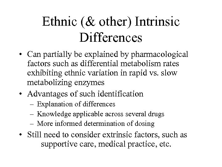 Ethnic (& other) Intrinsic Differences • Can partially be explained by pharmacological factors such