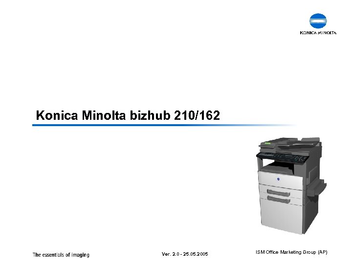 Konica Minolta bizhub 210/162 Ver. 2. 0 - 25. 05. 2005 ISM Office Marketing