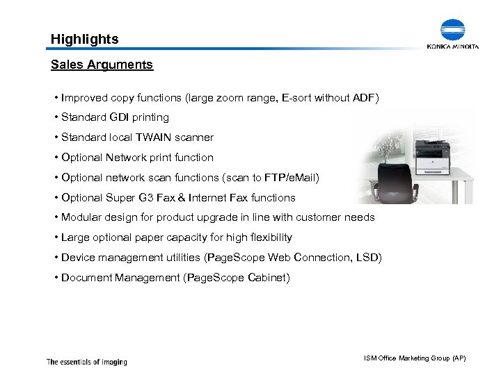 Highlights Sales Arguments • Improved copy functions (large zoom range, E-sort without ADF) •