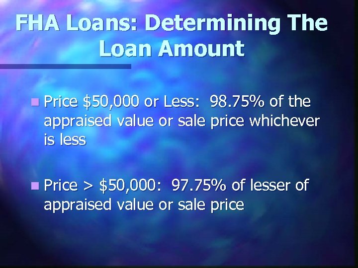 FHA Loans: Determining The Loan Amount n Price $50, 000 or Less: 98. 75%