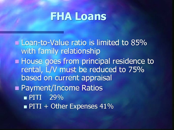 FHA Loans n Loan-to-Value ratio is limited to 85% with family relationship n House