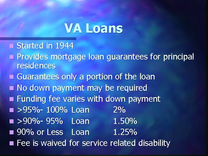 VA Loans Started in 1944 n Provides mortgage loan guarantees for principal residences n