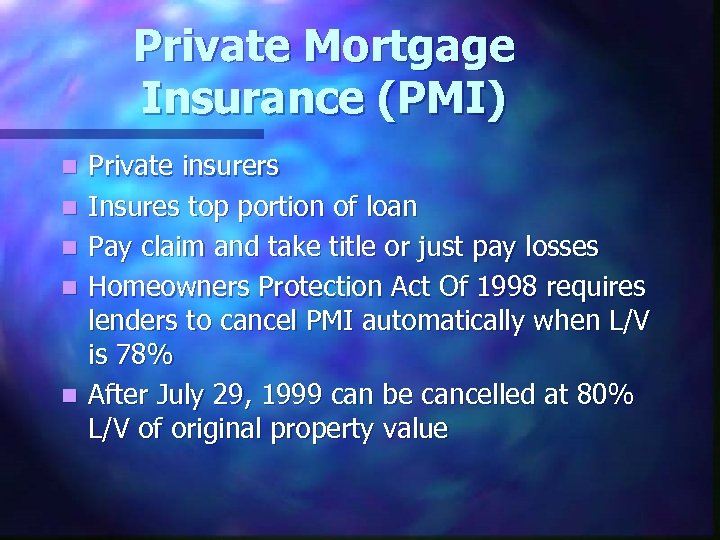 Private Mortgage Insurance (PMI) n n n Private insurers Insures top portion of loan