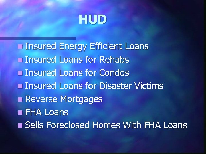 HUD n Insured Energy Efficient Loans n Insured Loans for Rehabs n Insured Loans