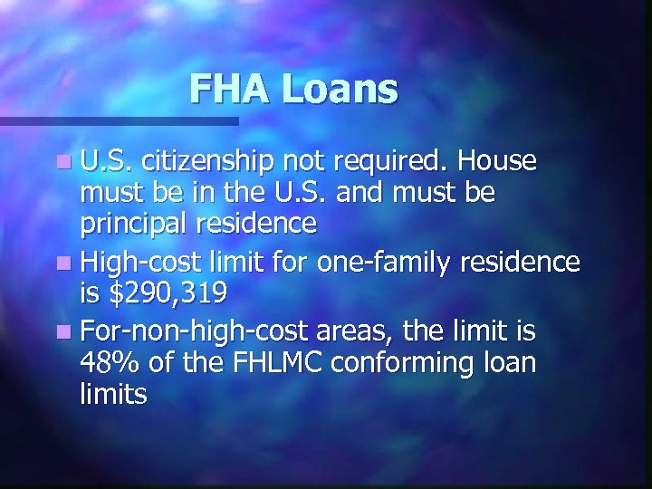 FHA Loans n U. S. citizenship not required. House must be in the U.