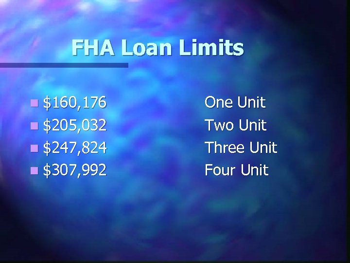 FHA Loan Limits n $160, 176 n $205, 032 n $247, 824 n $307,