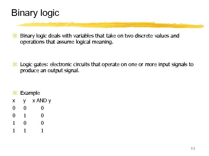 Binary logic z Binary logic deals with variables that take on two discrete values