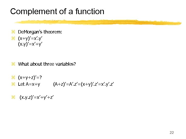 Complement of a function z De. Morgan’s theorem: z (x+y)’=x’. y’ (x. y)’=x’+y’ z