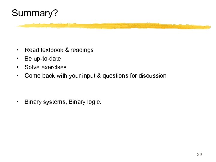 Summary? • • Read textbook & readings Be up-to-date Solve exercises Come back with