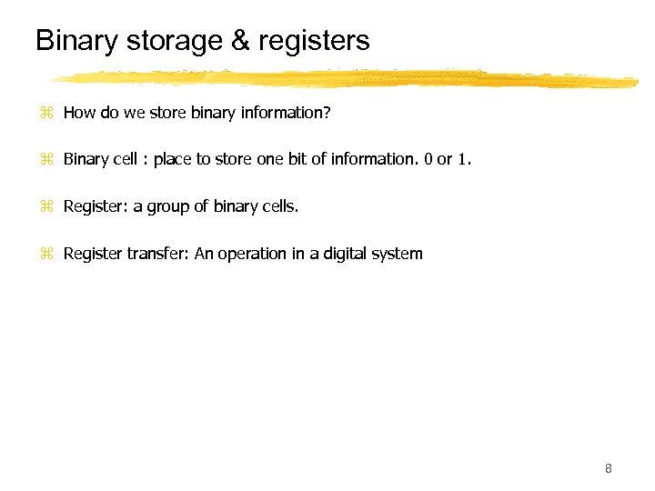 Binary storage & registers z How do we store binary information? z Binary cell