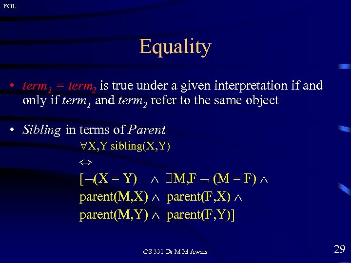 FOL Equality • term 1 = term 2 is true under a given interpretation