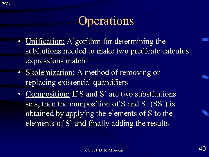 FOL Operations • Unification: Algorithm for determining the subitutions needed to make two predicate