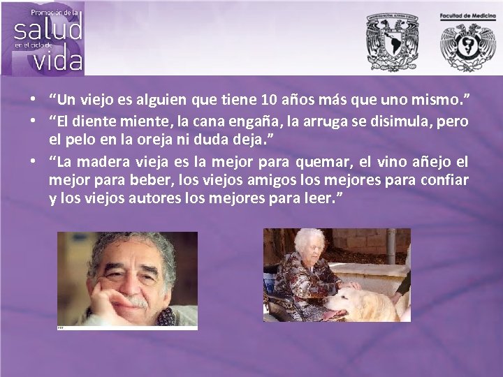  • “Un viejo es alguien que tiene 10 años más que uno mismo.