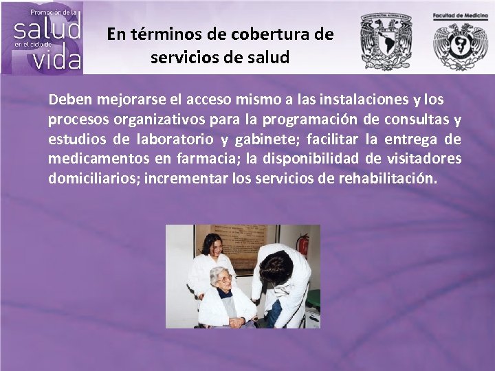 En términos de cobertura de servicios de salud Deben mejorarse el acceso mismo a
