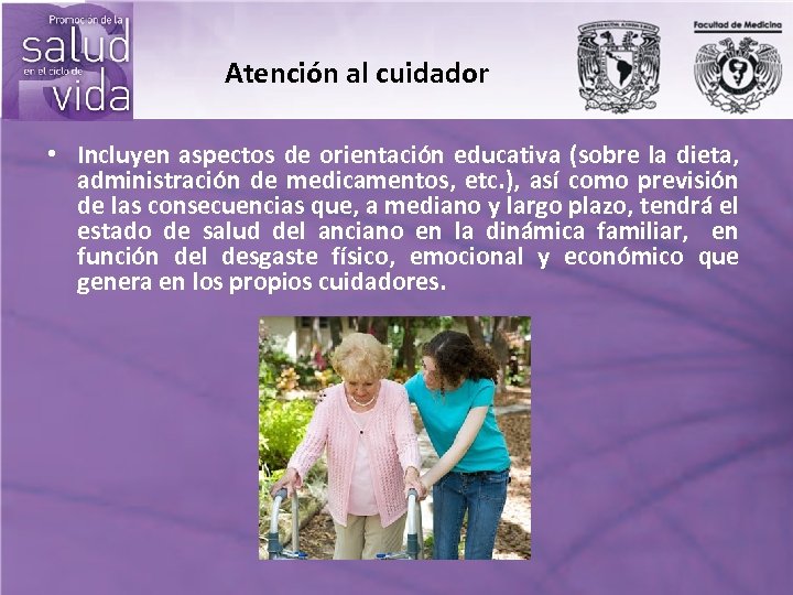 Atención al cuidador • Incluyen aspectos de orientación educativa (sobre la dieta, administración de