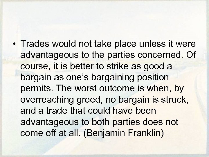  • Trades would not take place unless it were advantageous to the parties