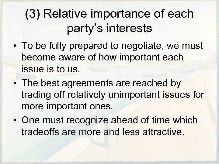 (3) Relative importance of each party’s interests • To be fully prepared to negotiate,