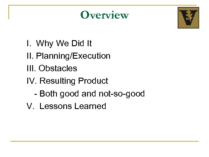 Overview I. Why We Did It II. Planning/Execution III. Obstacles IV. Resulting Product -