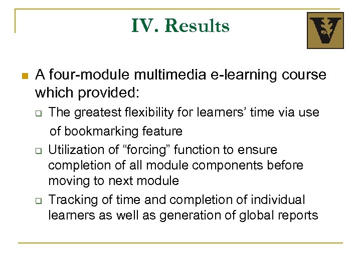 IV. Results n A four-module multimedia e-learning course which provided: q q q The