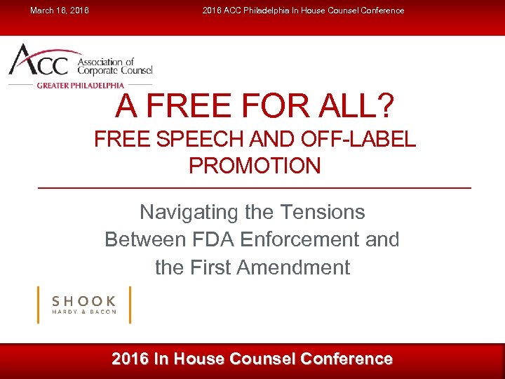 March 16, 2016 ACC Philadelphia In House Counsel Conference A FREE FOR ALL? FREE