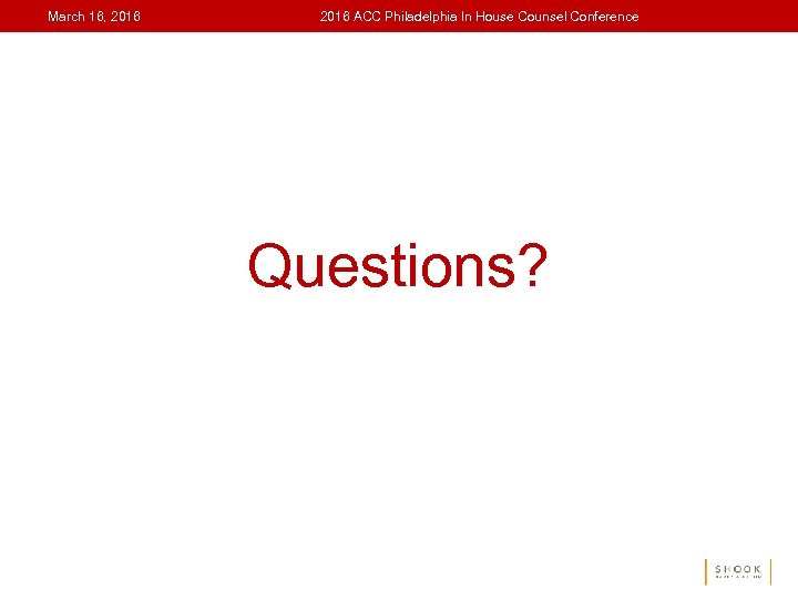 March 16, 2016 ACC Philadelphia In House Counsel Conference Questions? 