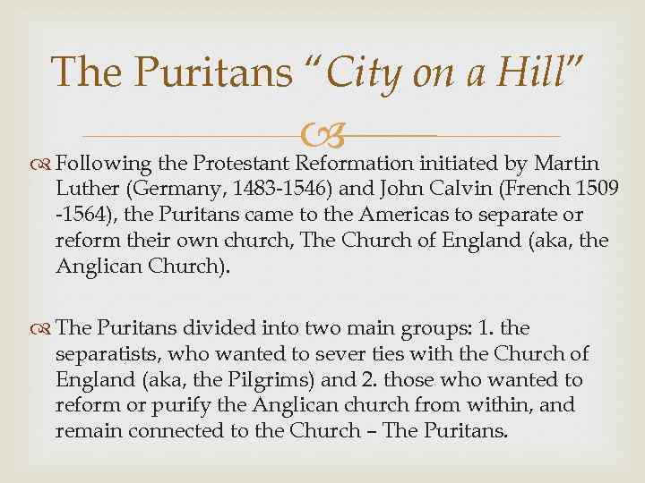The Puritans “City on a Hill” initiated by Martin Following the Protestant Reformation Luther